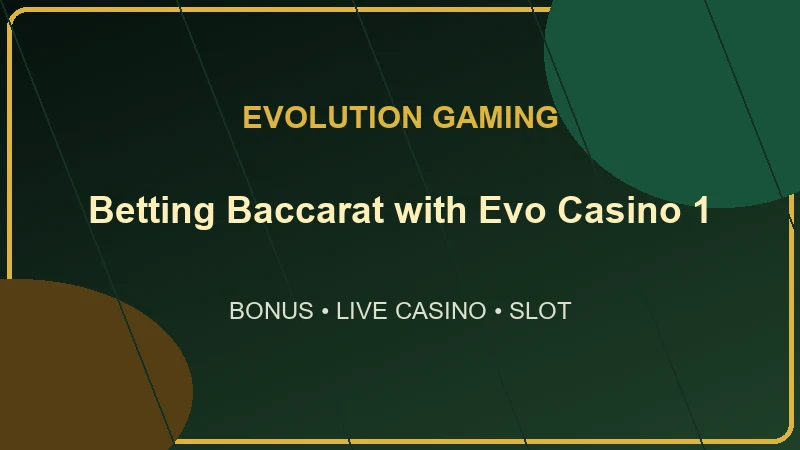 Evo คาสิโน คือเว็บไซต์บาคาร่าออนไลน์ ส่งตรงจาก evolution gaming สำหรับผู้ที่ชื่นชอบการพนันออนไลน์ที่มีตลาดใหญ่ที่สุด และดีที่สุดในประเทศไทย