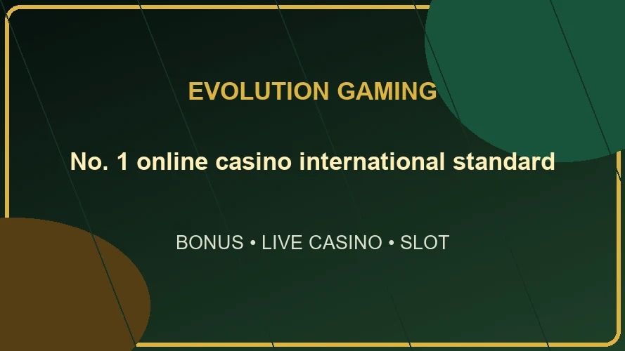 คาสิโนออนไลน์อันดับ 1 มาตราฐานสากล ต้อง evolutiongaming.plus เท่านั้น!